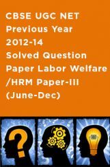 CBSE UGC NET Previous Year 2012-14 Solved Question Paper Labor Welfare/HRM Paper-III (June-Dec) CBSE UGC NET Previous Year 2012-14 Solved Question Paper Labor Welfare/HRM Paper-III (June-Dec)