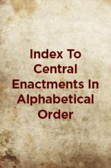 Index To Central Enactments In Alphabetical Order Index To Central Enactments In Alphabetical Order