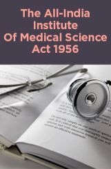 The All-India Institute Of Medical Science Act 1956 The All-India Institute Of Medical Science Act 1956