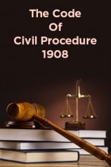 The Code Of Civil Procedure 1908 The Code Of Civil Procedure 1908