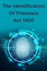The Identification Of Prisoners Act 1920 The Identification Of Prisoners Act 1920