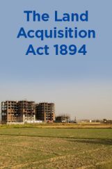 The Land Acquisition Act 1894 The Land Acquisition Act 1894
