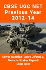 CBSE UGC NET Previous Year 2012-14 Solved Question Papers Defence And Strategic Studies Paper-II (June-Dec) CBSE UGC NET Previous Year 2012-14 Solved Question Papers Defence And Strategic Studies Paper-II (June-Dec)
