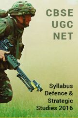 CBSE UGC NET Syllabus Defence And Strategic Studies 2016 CBSE UGC NET Syllabus Defence And Strategic Studies 2016