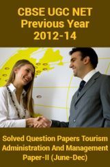 CBSE UGC NET Previous Year 2012-14 Solved Question Papers Tourism Administration And Management Paper-II (June-Dec) CBSE UGC NET Previous Year 2012-14 Solved Question Papers Tourism Administration And Management Paper-II (June-Dec)