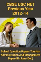 CBSE UGC NET Previous Year 2012-14 Solved Question Papers Tourism Administration And Management Paper-III (June-Dec) CBSE UGC NET Previous Year 2012-14 Solved Question Papers Tourism Administration And Management Paper-III (June-Dec)