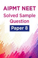 AIPMT NEET Solved  Sample Question Paper 8 AIPMT NEET Solved  Sample Question Paper 8