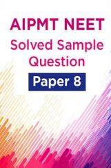 AIPMT NEET Solved  Sample Question Paper 8 AIPMT NEET Solved  Sample Question Paper 8