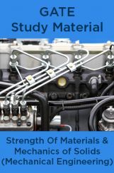 GATE Study Material Strength Of Materials And Mechanics of Solids (Mechanical Engineering) GATE Study Material Strength Of Materials And Mechanics of Solids (Mechanical Engineering)