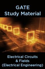 GATE Study Material Electrical Circuits And Fields (Electrical Engineering) GATE Study Material Electrical Circuits And Fields (Electrical Engineering)