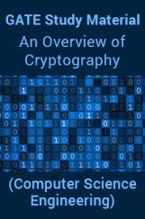 GATE Study Material An Overview of Cryptography (Computer Science Engineering) GATE Study Material An Overview of Cryptography (Computer Science Engineering)