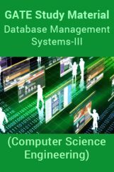 GATE Study Material Database Management Systems-III (Computer Science Engineering) GATE Study Material Database Management Systems-III (Computer Science Engineering)