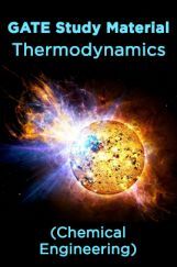 GATE Study Material Thermodynamics (chemical Engineering) GATE Study Material Thermodynamics (chemical Engineering)