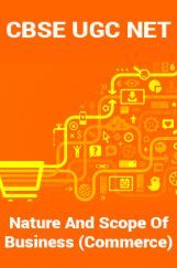 CBSE UGC NET : Nature And Scope Of Business (Commerce) CBSE UGC NET : Nature And Scope Of Business (Commerce)
