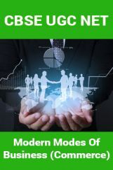 CBSE UGC NET : Modern Modes Of Business (Commerce) CBSE UGC NET : Modern Modes Of Business (Commerce)