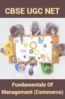 CBSE UGC NET : Fundamentals Of Management (Commerce) CBSE UGC NET : Fundamentals Of Management (Commerce)