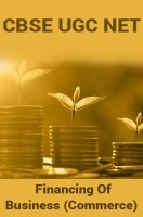 CBSE UGC NET : Financing Of Business (Commerce) CBSE UGC NET : Financing Of Business (Commerce)