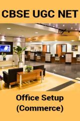 CBSE UGC NET : Office Setup (Commerce) CBSE UGC NET : Office Setup (Commerce)