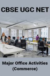 CBSE UGC NET : Major Office Activities (Commerce) CBSE UGC NET : Major Office Activities (Commerce)