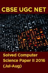 CBSE UGC NET Solved Computer Science Paper II 2016 (Jul-Aug) CBSE UGC NET Solved Computer Science Paper II 2016 (Jul-Aug)