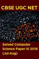 CBSE UGC NET Solved Computer Science Paper III 2016 (Jul-Aug) CBSE UGC NET Solved Computer Science Paper III 2016 (Jul-Aug)