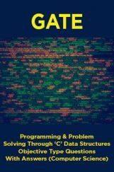 GATE Programming & Problem Solving Through ‘C’ Data Structures Objective Type Questions With Answers (Computer Science) GATE Programming & Problem Solving Through ‘C’ Data Structures Objective Type Questions With Answers (Computer Science)