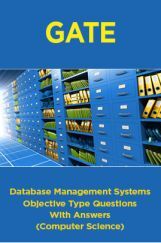 GATE Database Management Systems Objective Type Questions With Answers (Computer Science) GATE Database Management Systems Objective Type Questions With Answers (Computer Science)
