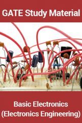 GATE Study Material Basic Electronics (Electronics Engineering) GATE Study Material Basic Electronics (Electronics Engineering)