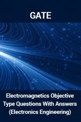 GATE Electromagnetics Objective Type Questions With Answers (Electronics Engineering) GATE Electromagnetics Objective Type Questions With Answers (Electronics Engineering)