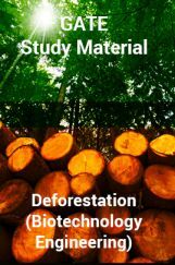 GATE Study Material Deforestation (Biotechnology Engineering) GATE Study Material Deforestation (Biotechnology Engineering)