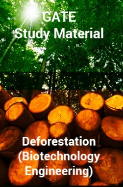 GATE Study Material&nbsp;Deforestation&nbsp;(Biotechnology Engineering)