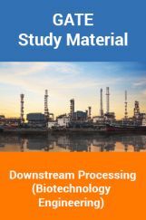 GATE Study Material Downstream Processing (Biotechnology Engineering) GATE Study Material Downstream Processing (Biotechnology Engineering)