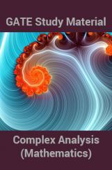 GATE Study Material Complex Analysis (Mathematics) GATE Study Material Complex Analysis (Mathematics)