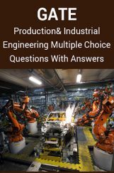 GATE Production and Industrial Engineering Multiple Choice Questions With Answers GATE Production and Industrial Engineering Multiple Choice Questions With Answers