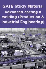 GATE Study Material Advanced casting and welding (Production And Industrial Engineering) GATE Study Material Advanced casting and welding (Production And Industrial Engineering)