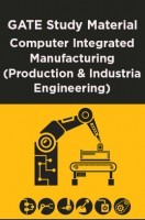 GATE Study Material Computer Integrated Manufacturing (Production And Industrial Engineering) GATE Study Material Computer Integrated Manufacturing (Production And Industrial Engineering)