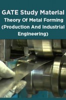 GATE Study Material Theory Of Metal Forming (Production And Industrial Engineering) GATE Study Material Theory Of Metal Forming (Production And Industrial Engineering)