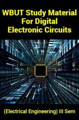 WBUT Study Material For Digital Electronic Circuits (Electrical Engineering) III Sem WBUT Study Material For Digital Electronic Circuits (Electrical Engineering) III Sem