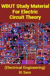 WBUT Study Material For Electric Circuit Theory (Electrical Engineering) III Sem WBUT Study Material For Electric Circuit Theory (Electrical Engineering) III Sem