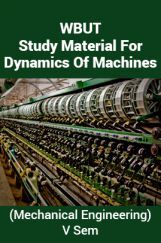 WBUT Study Material For Dynamics Of Machines (Mechanical Engineering) V Sem WBUT Study Material For Dynamics Of Machines (Mechanical Engineering) V Sem