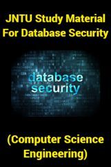JNTU Study Material For Database Security (Computer Science Engineering) JNTU Study Material For Database Security (Computer Science Engineering)