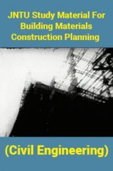 JNTU Study Material For Building Materials Construction Planning (Civil Engineering) JNTU Study Material For Building Materials Construction Planning (Civil Engineering)