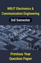 WBUT Electronics And Communication Engineering 3rd Semester Previous Year Question Paper WBUT Electronics And Communication Engineering 3rd Semester Previous Year Question Paper