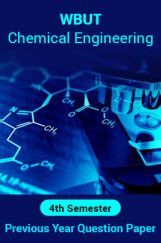 WBUT Chemical Engineering 4th Semester Previous Year Question Paper WBUT Chemical Engineering 4th Semester Previous Year Question Paper