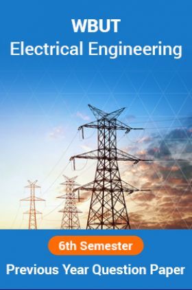 WBUT Electrical Engineering 6th Semester Previous Year Question Paper