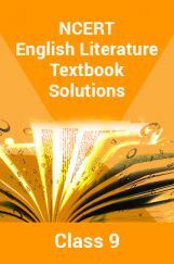 NCERT English Literature Textbook Solutions For Class 9 NCERT English Literature Textbook Solutions For Class 9