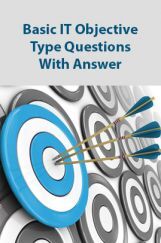 Basic IT Objective Type Questions With Answer Basic IT Objective Type Questions With Answer