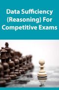 Data Sufficiency (Reasoning) For Competitive Exams Data Sufficiency (Reasoning) For Competitive Exams
