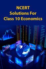 NCERT Solutions For Class 10 Economics NCERT Solutions For Class 10 Economics