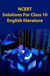 NCERT Solutions For Class 10 English literature NCERT Solutions For Class 10 English literature